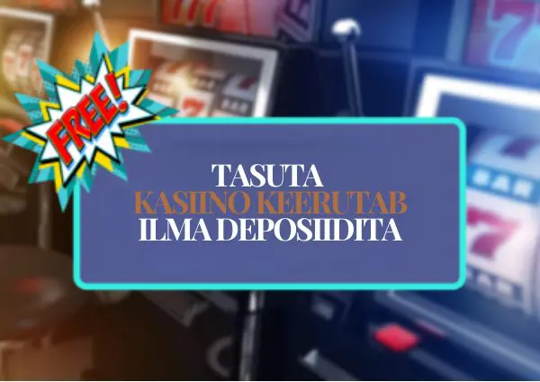 Tasuta-kasiino-keerutab-ilma-deposiidita