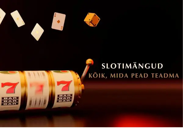 Slotimängud – kõik, mida pead teadma
