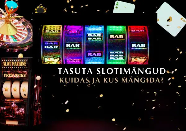 Tasuta slot mängud – kuidas ja kus mängida