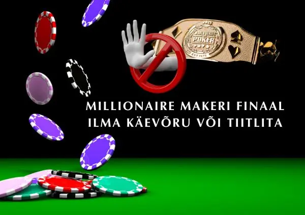 Millionaire Makeri finaal ilma käevõru või tiitlita.
